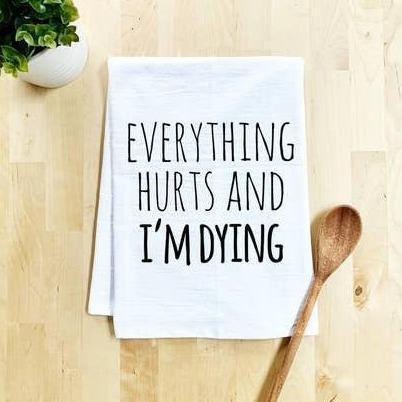 Moonlight Makers Everything Hurts and I'm Dying Dish Towel - White